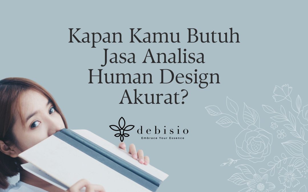 Kapan Kamu Butuh Jasa Analisa Human Design Akurat?