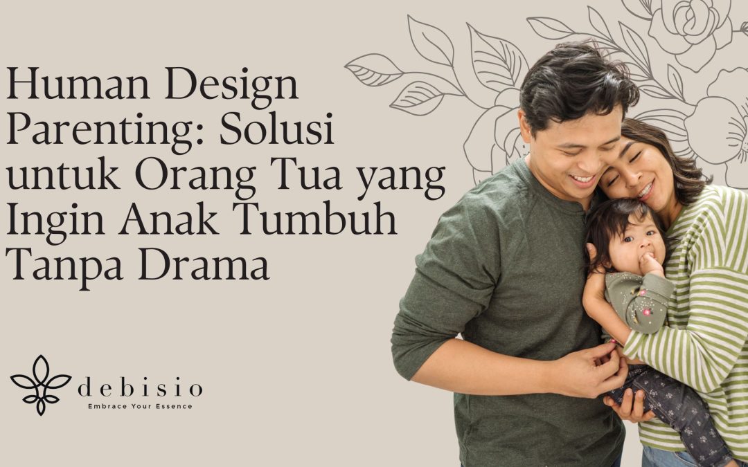 Human Design Parenting: Solusi untuk Orang Tua yang Ingin Anak Tumbuh Tanpa Drama